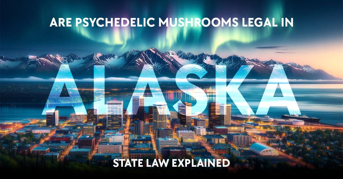 Is the use of psychedelic mushrooms legal in Alaska?